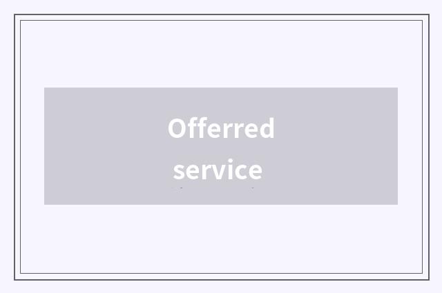 Offerred service