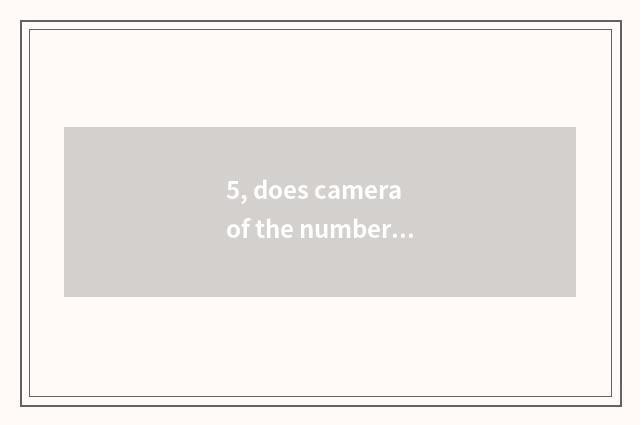 5, does camera of the number below the pine use a method?