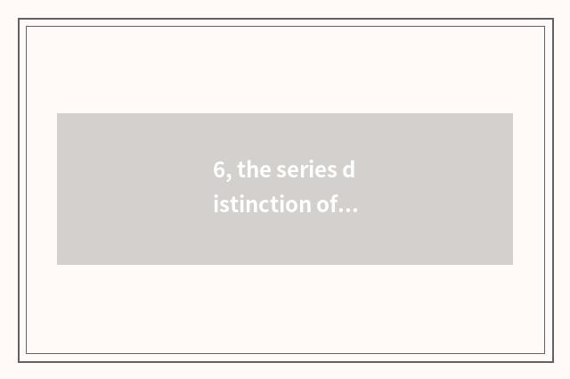 6, the series distinction of camera of the number below the pine?