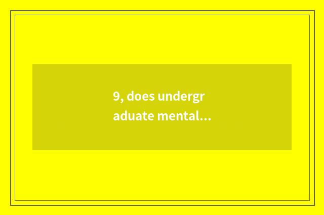 9, does undergraduate mental health teach book content?