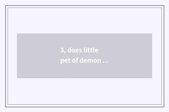 3, does little pet of demon animal world collect a strategy?