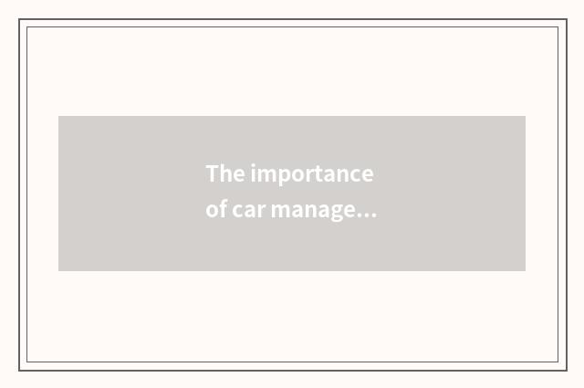 The importance of car management