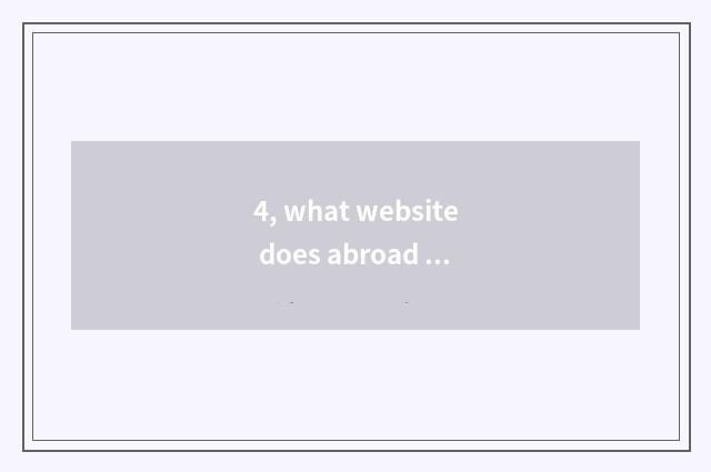 4, what website does abroad have?