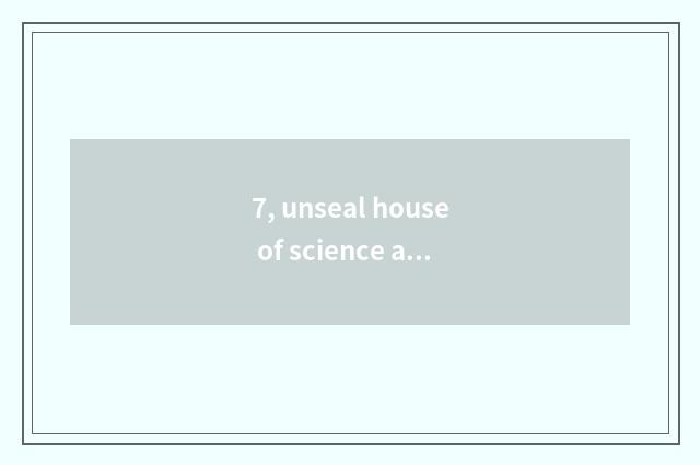7, unseal house of science and technology which amused?