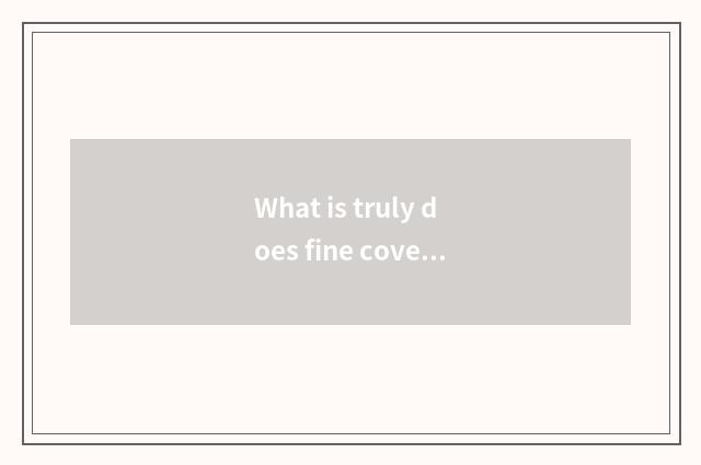 What is truly does fine cover skirt? Truly it is what kind of that fine covers s