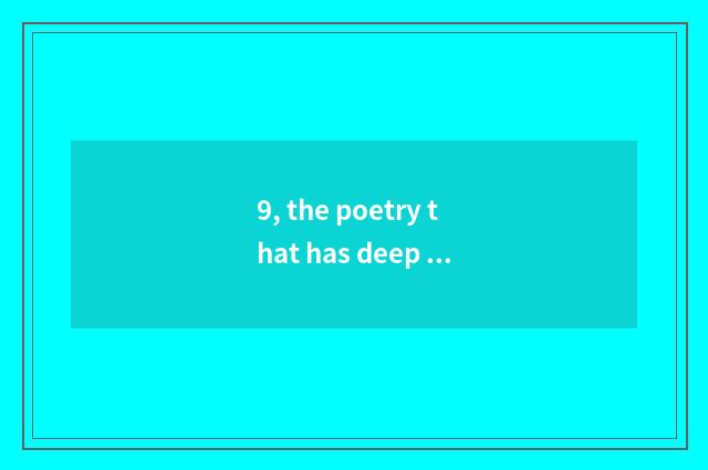 9, the poetry that has deep love for nature?