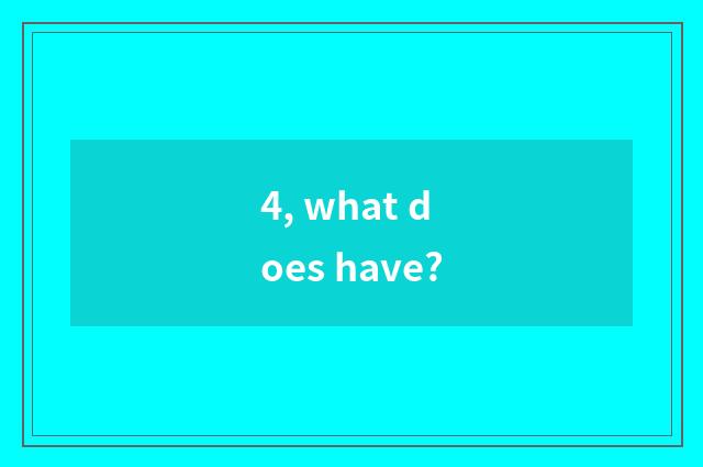 4, what does have?