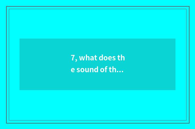 7, what does the sound of the language nature of nature have?