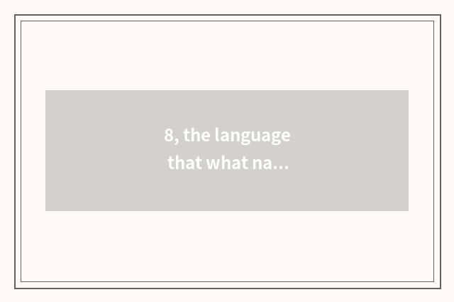8, the language that what nature there is?