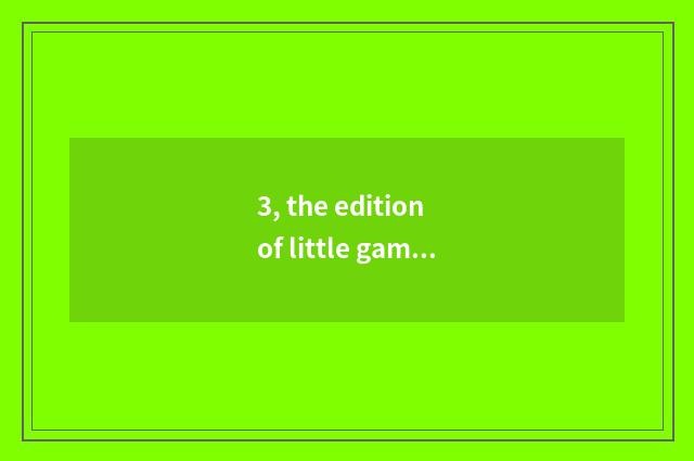 3, the edition of little game two-men that need not play a mobile phone?