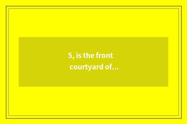 5, is the front courtyard of pet elf cultivated probably content?