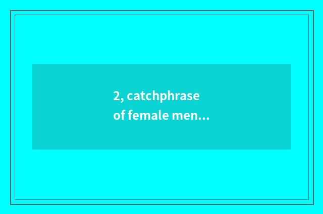 2, catchphrase of female mental health?