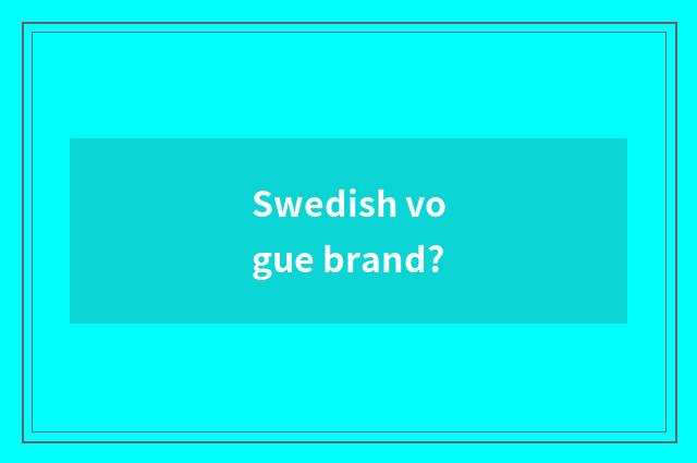 Swedish vogue brand?