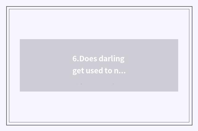6.Does darling get used to nursery school life to need what to problem note?