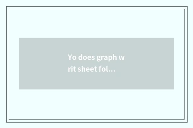 Yo does graph writ sheet follow Yo the distinction of video book list?