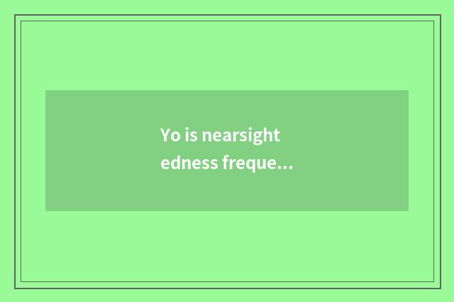 Yo is nearsightedness frequency blessed language?