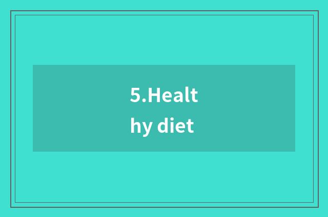 5.Healthy diet