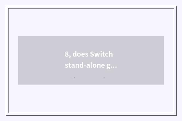 8, does Switch stand-alone game download?