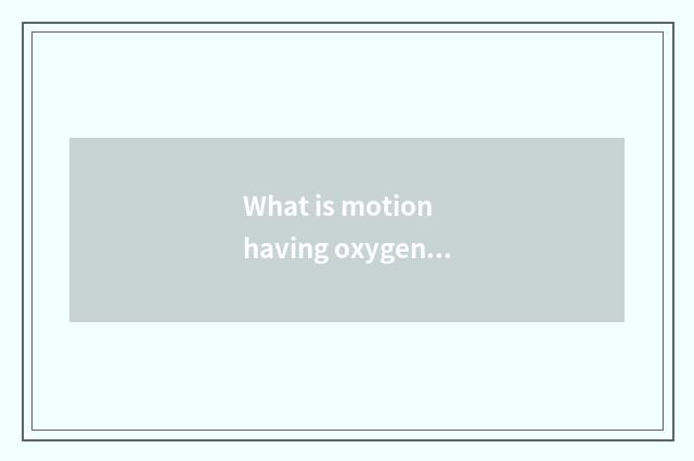 What is motion having oxygen, does gymnastical equipment motion belong to what t
