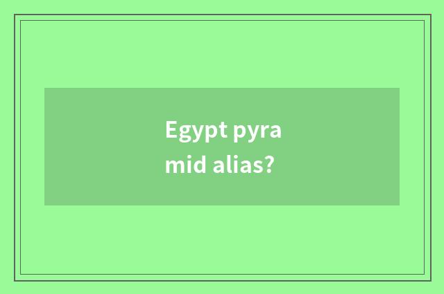 Egypt pyramid alias?