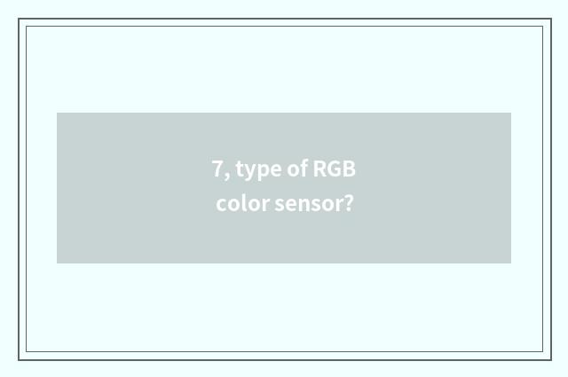 7, type of RGB color sensor?