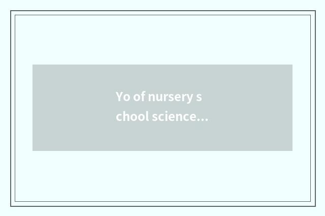 Yo of nursery school science knowledge?