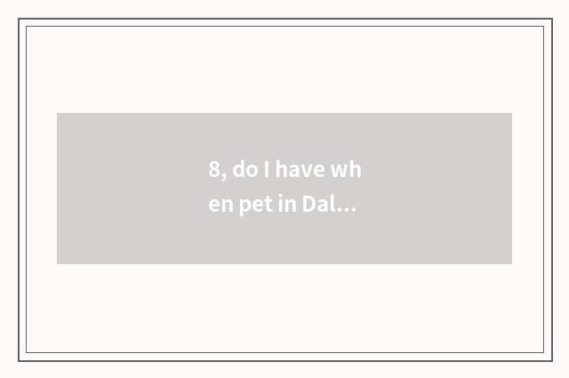 8, do I have when pet in Dali temple 2?