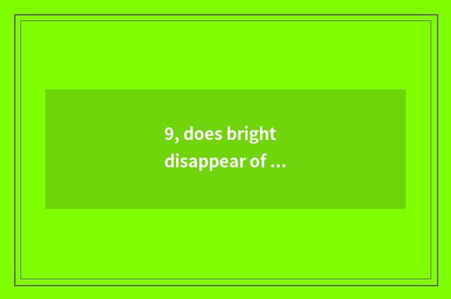 9, does bright disappear of air conditioning green light drop report?