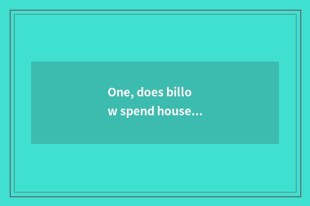One, does billow spend household and complete friend which good?