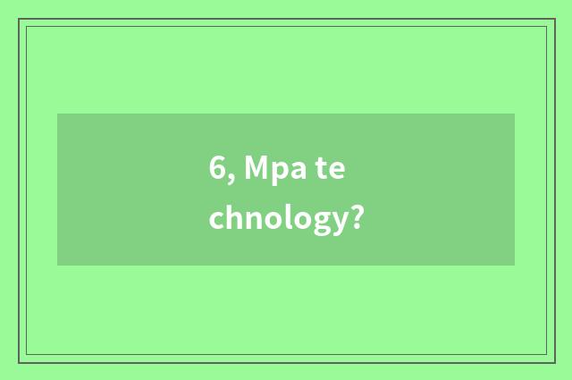 6, Mpa technology?