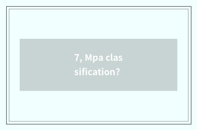 7, Mpa classification?