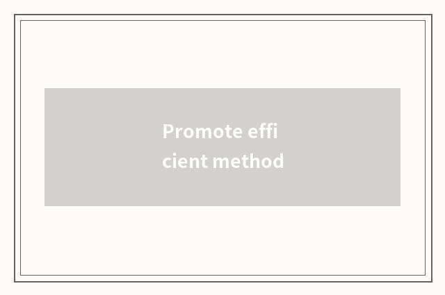 Promote efficient method