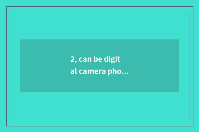 2, can be digital camera photographed resemble?