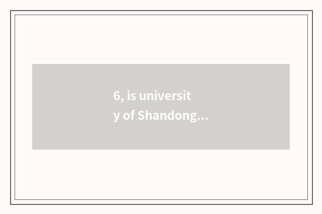 6, is university of Shandong science and technology in Shandong which city?