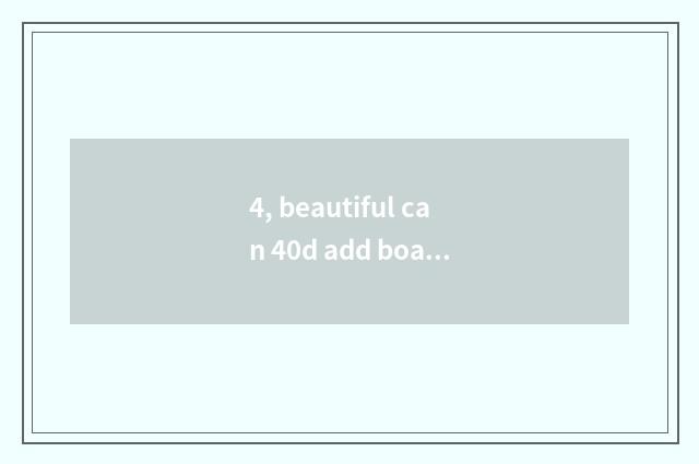 4, beautiful can 40d add boat how long?