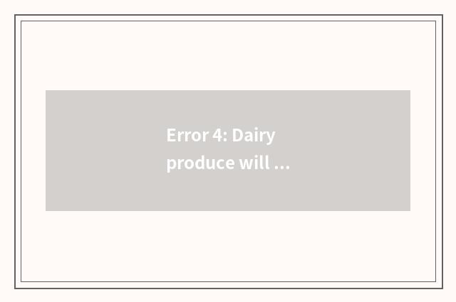 Error 4: Dairy produce will be aggravating cold