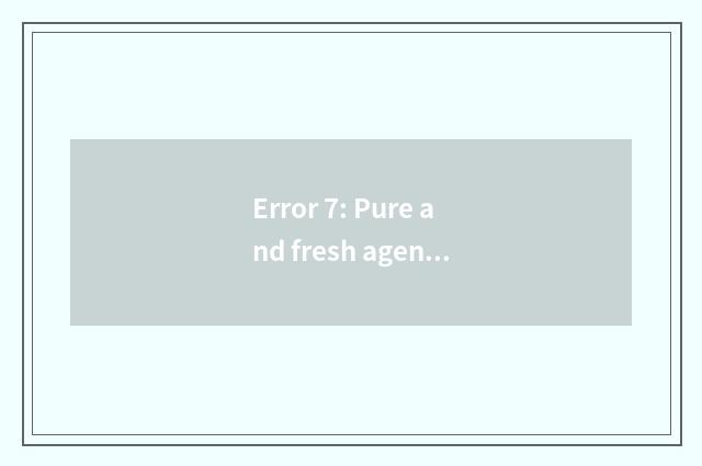 Error 7: Pure and fresh agent can purify air air
