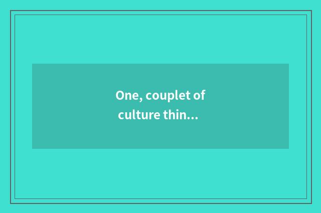 One, couplet of culture things inn?