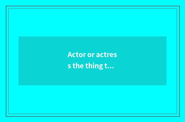 Actor or actress the thing that buys a store is true?