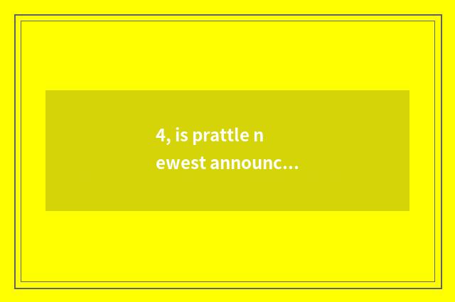 4, is prattle newest announce a news?