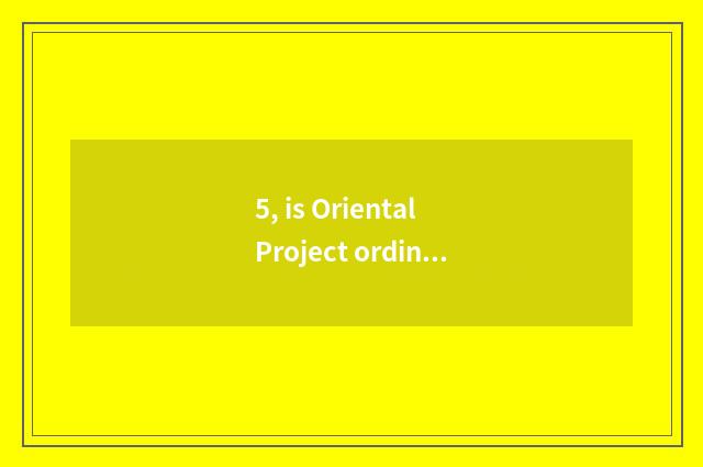 5, is Oriental Project ordinal?