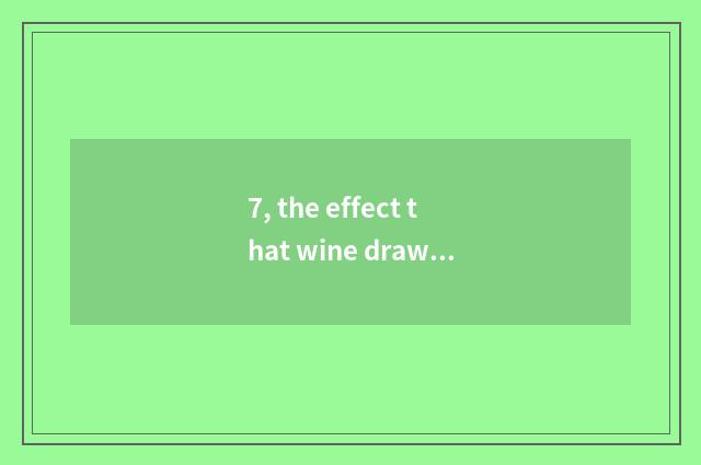 7, the effect that wine draws pair of moods?