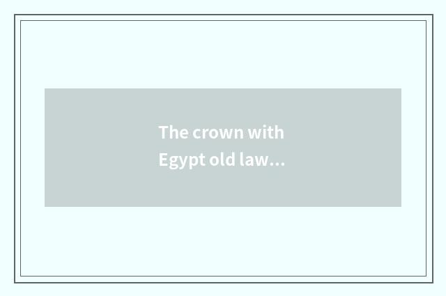 The crown with Egypt old law (go up Egypt and next Egypt) ?