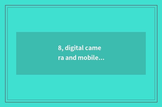 8, digital camera and mobile phone which recording is good?