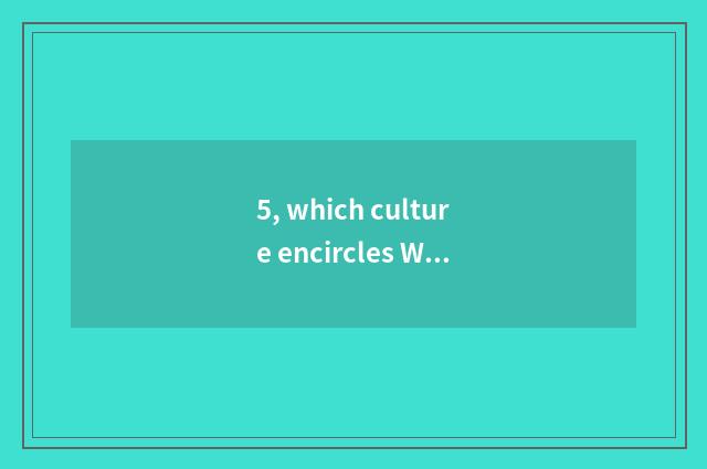5, which culture encircles Wu Ge hole?
