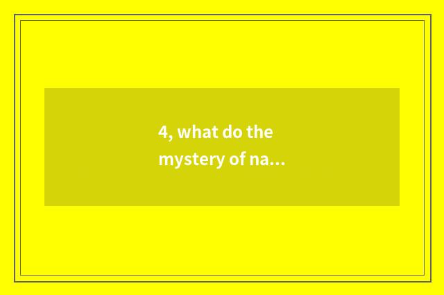 4, what do the mystery of nature and fun have?