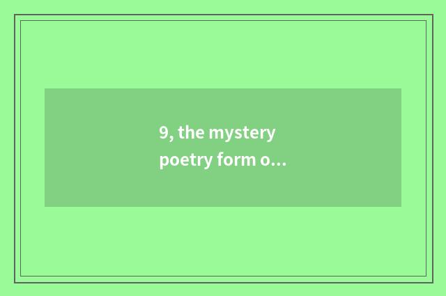 9, the mystery poetry form of nature?