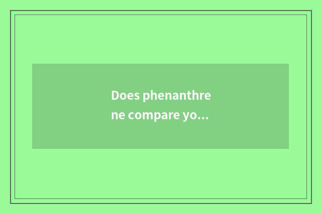Does phenanthrene compare young woman final result?