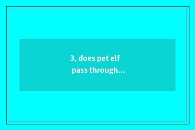3, does pet elf pass through the novel of divine animal?