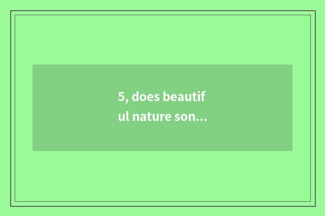 5, does beautiful nature song string together a word?